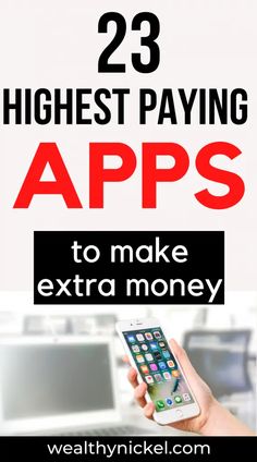 a person holding an iphone with the text 23 highest paying apps to make extra money