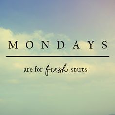 the words mondays are for fresh starts against a blue sky with clouds in the background