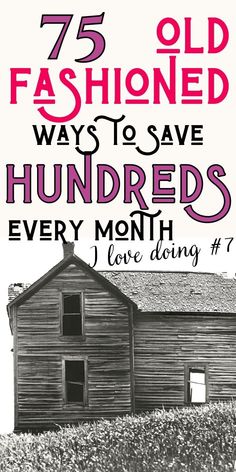 an old house with the words 75 old fashioned ways to save hundreds every month