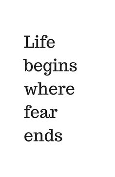 the words life begins where fear ends are in black and white on a white background