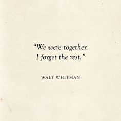 a quote from walter whitman on the subject of this image, we are together i forget the rest