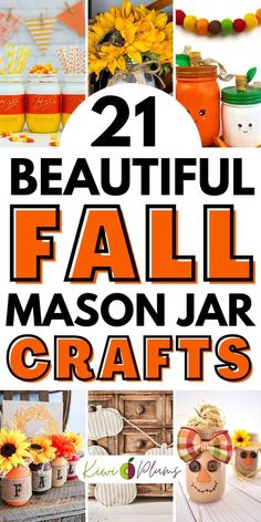 pumpkins, sunflowers and mason jars with the words 21 beautiful fall mason jar crafts