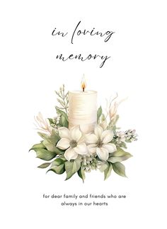 a white candle surrounded by flowers and greenery with the words in loving memory for dear family and friends who are always in our hearts