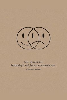 two smiley faces with the caption love all trust few everything is real, but not everyone is true