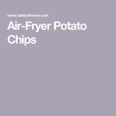 the air - fryer potato chips recipe is shown