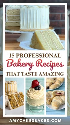 cakes and desserts with the words 15 professional bakery recipes that taste amazing