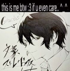 a drawing of a man with black hair and an anime quote above it that says, this is me bw 3 if even care