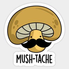 Mush-tache Cute Moustach Mushroom Pun features a cute mushroom sporting a real bushy moustache. Perfect pun gift for family and friends who love cute mushroom puns. -- Choose from our vast selection of stickers to match with your favorite design to make the perfect customized sticker/decal. Perfect to put on water bottles, laptops, hard hats, and car windows. Everything from favorite TV show stickers to funny stickers. For men, women, boys, and girls. Mushroom Puns, Plush Ideas, Pun Stickers, Class Board, Stickers Ideas, Cute Mushroom, Nice Nails, Pun Gifts, Work Memes