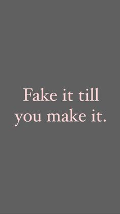 the words fake it till you make it are written in pink on a gray background