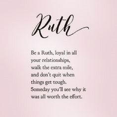 a poem written in cursive writing on a pink background that reads ruth be a ruth, loyal in all your relationshipss walk the extra mile and don't quit when things get tough