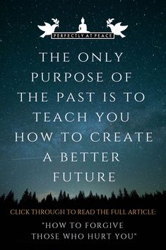 the only purpose of the past is to teach you how to create a better future