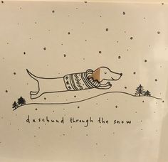 a drawing of a dachshund dog wearing a sweater and scarf with the words, dashing through the snow