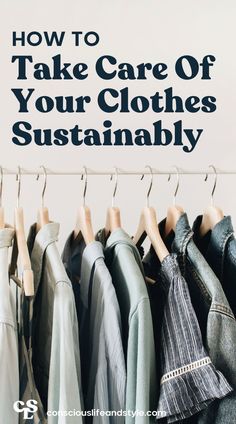 clothes hanging on a rack with the words how to take care of your clothes naturally