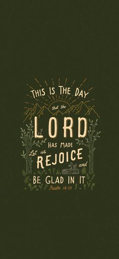 a bible verse with the words, this is the day lord has made rejoice be glad in it