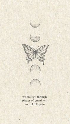 a drawing of a butterfly with the words, we must go through phases of happiness to feel full again