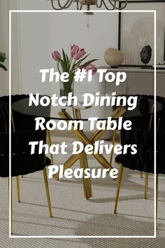 a dining room table with black chairs and a white frame over it that says the 11 top notch dining room table that delivers pleasure