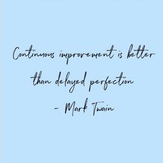 a quote that says continuous improvement is better than defaced perfectionion - mark twain