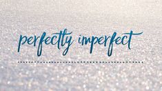 the words perfectly imperfect written in blue ink on a glittery surface with sparkles