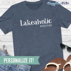 Custom Lakeaholic Shirt - Funny Custom Lake Shirts for Women and Men, Lake Gifts & Decor Lake Shirts, Lake Quotes, Lake Gifts, Lake Names, Smith Mountain Lake, Lake Austin, Lake Signs, Lake Havasu, Lake Powell