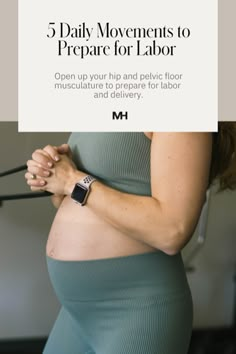 a pregnant woman with her hands on her belly and the words 5 daily movements to prepare for labor