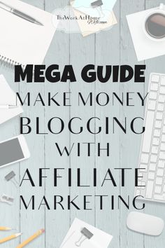 the mega guide to make money blogging with affliatii - marketing