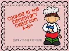 a poster with the words cooking in the elementary classroom k - 6 written on it