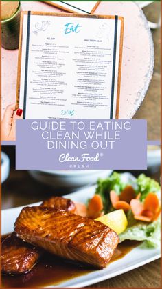 A Clean Eating Guide to Dining Out One of the most common questions I get is “Can I still go to restaurants while eating clean?” or “How do I eat clean when dining out?” My quick answer to both questions is - Yes, you can still eat clean at restaurants. The main trick is to prepare ahead and ask...