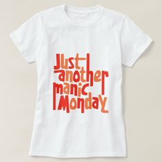 Just another manic Monday typography tee design for fans of pop music in the 80s. Cheap Pop Culture Shirt With Letter Print, Affordable Pop Culture Shirt With Letter Print, Pop Culture Slogan T-shirt, Graphic Tee With Logo For Music Festivals, Graphic Tee With Logo Print For Music Festivals, Retro T-shirt With Text Print For Music Festivals, Fan Merchandise Text Print T-shirt For Music Festivals, Fan Merchandise T-shirt For Music Festivals With Text Print, White T-shirt With Text Print For Music Festivals