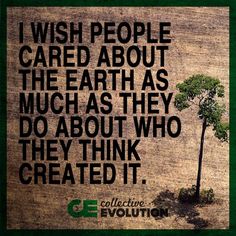 a tree with the quote i wish people care about the earth as much as they do about who they think created it