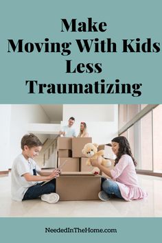 two children sitting on the floor in front of boxes with stuffed animals and text that reads make moving with kids less traumatizing