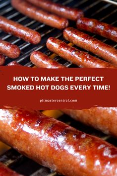 hot dogs cooking on a grill with the words how to make the perfect smoked hot dogs every time