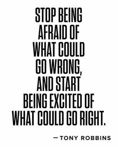 a black and white poster with the words stop being afraid of what could go wrong