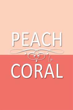 the words peach and coral are in white letters