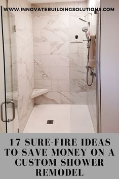 a bathroom with white marble walls and flooring, including a walk in shower that has the words 17 sure fire ideas to save money on a custom shower remodel