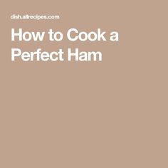 the words how to cook a perfect ham are in white letters on a brown background