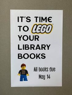 a sign on the wall that says it's time to lego your library books