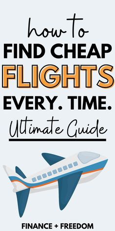 an airplane with the words how to find cheap flights every time ultimate guide finance and freedom