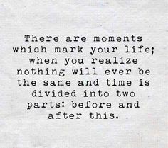 a piece of paper that has some type of writing on it with the words there are moments which mark your life when you really reallize nothing will