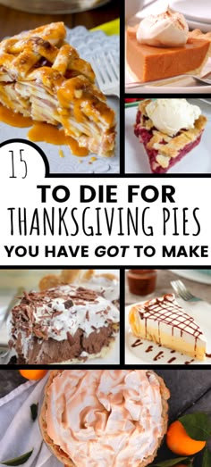 thanksgiving pies with text overlay that reads 15 to die for thanksgiving pies you have got to make