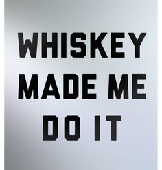 a sign that says whiskey made me do it