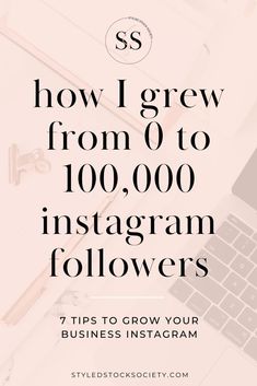 the words how i grew from 0 to 100, 000 instagram followers