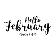 the words hello february written in cursive ink on a white background with black lettering