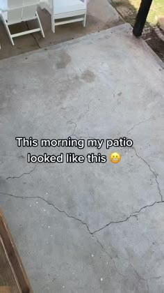 an empty patio with the words'this morning my patio looked like this'on it