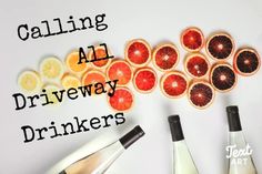 oranges and wine bottles with the words calling all driveway drinkers