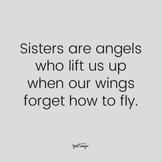 the words sisters are angels who lift us up when our wings forget how to fly