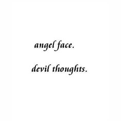 the words angel face devil thoughts written in black ink on a white background with an image of