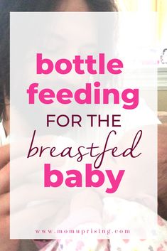 a mother feeding her baby with the words bottle feeding for the breastfeed baby