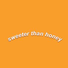 an orange background with the words sweeter than honey