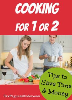 a man and woman cooking in the kitchen with text overlay reading cooking for 1 or 2 tips to save time & money