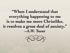 a quote that reads, when i understand that everything happening to me is to make me more christlike, it resolves a great deal of